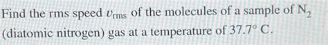 Solved Find The Rms Speed Vrms Of The Molecules Of A Chegg