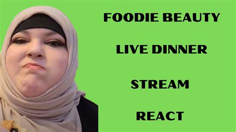 Foodie Beauty Live Dinner React Youtube