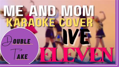 me and mom kpop karaoke cover eleven ive english ver youtube
