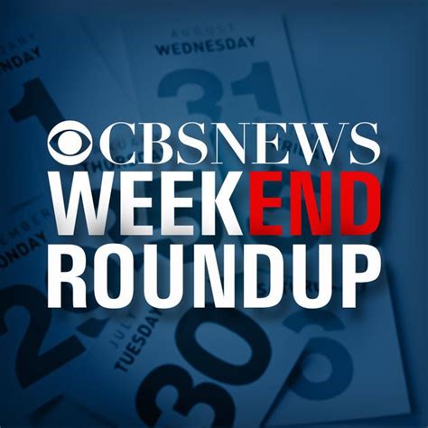 Weekend Roundup Cbs Radio News