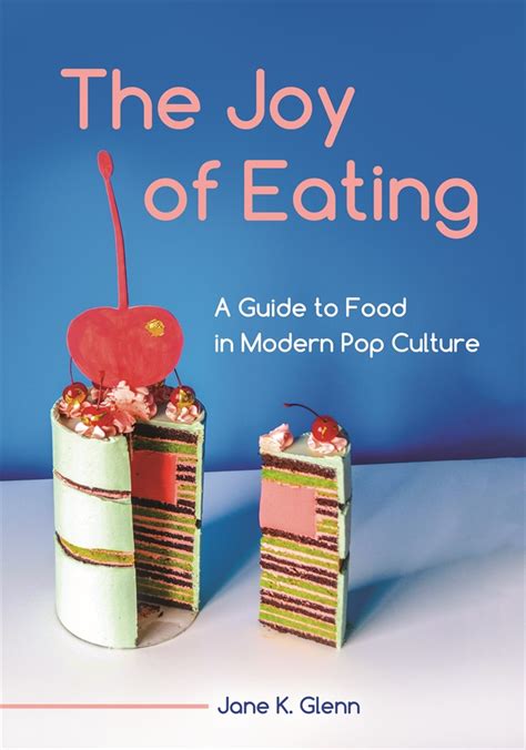 Joy Of Eating The A Guide To Food In Modern Pop Culture • Abc Clio