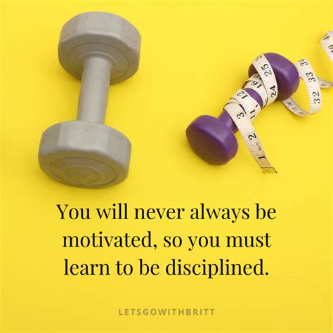 You Will Never Always Be Motivated So You Must Learn To Be Disciplined