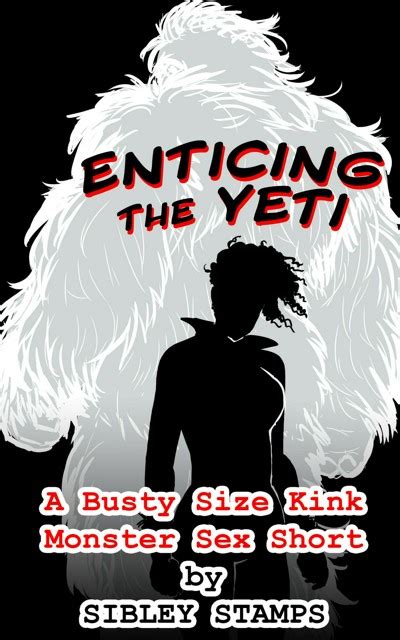 Smashwords Enticing The Yeti A Busty Size Kink Monster Sex Short A Book By Sibley Stamps