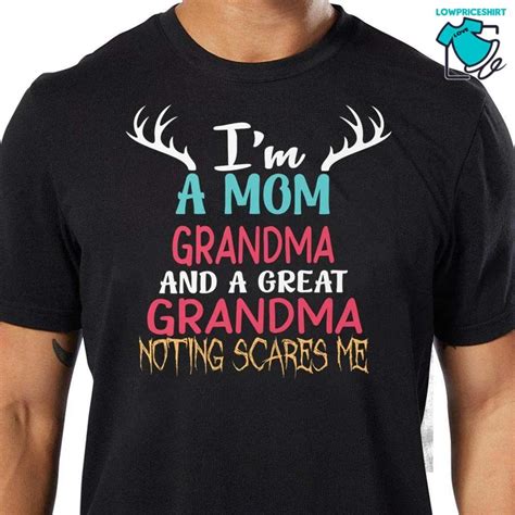 Im A Mom Grandma And A Great Grandma Nothing Scares Me Tshirt Kappa772 Lifestyle Vingle