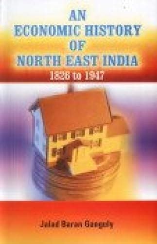 An Economic History Of North East India 1826 To 1947 Jalad Baran