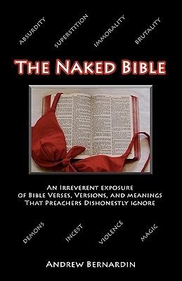 The Naked Bible An Irreverent Exposure Of Bible Verses Versions And