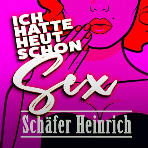 Ich Hatte Heut Schon Sex Schäfer Heinrich Xtreme Sound Schlager