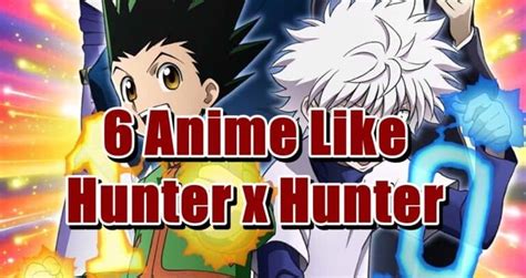 6 Anime Like Hunter X Hunter Upcoming Season