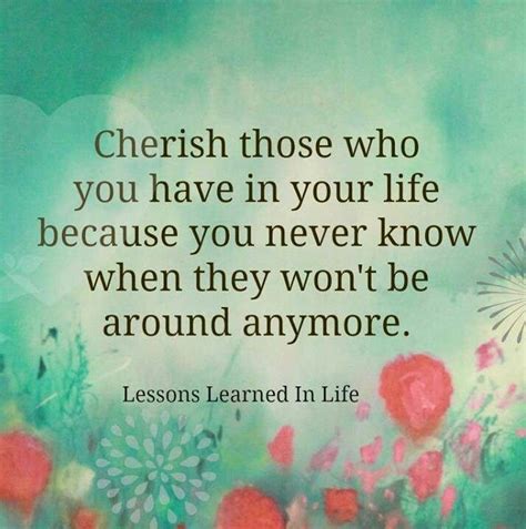 Cherish Your Loved Ones Cherish Life Quotes Lessons Learned In Life