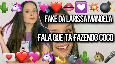 Fake Da Larissa Manoela Leiam A Descri O Youtube