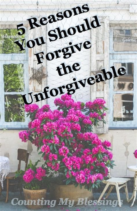 5 Reasons You Should Forgive The Unforgivable Counting My Blessings