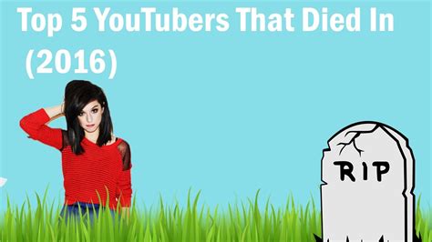 Top 5 Youtubers That Died 2016 Youtube