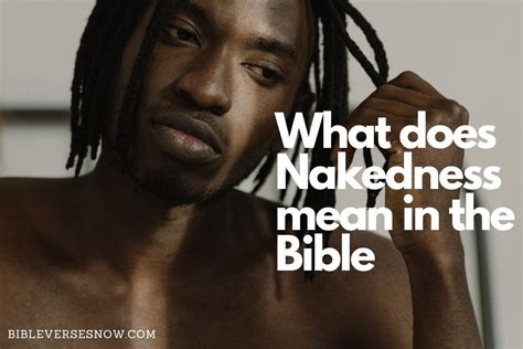 What Does Nakedness Mean In The Bible 7 Powerful Verses