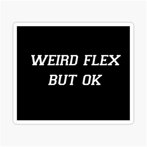 Weird Flex But Ok Funny Meme Comment Simple Text Design Sticker For