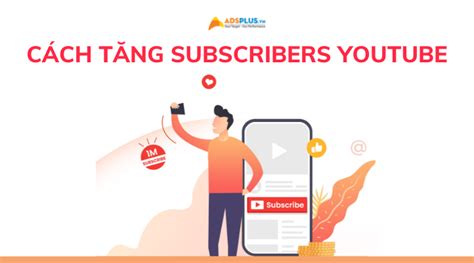 Gợi ý Các Cách Giúp Tăng Lượng Subscriber Trên Youtube