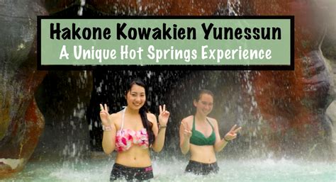 Visiting Hakone Kowakien Yunessun A Unique Hot Springs Experience