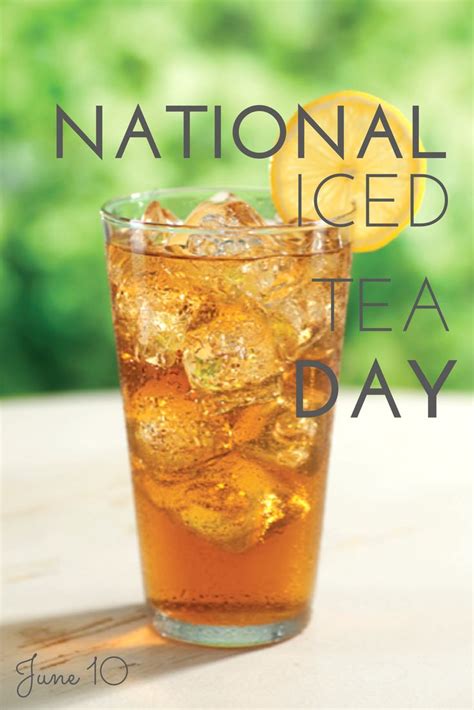 Tea and tea lovers can be found inevery nook and cranny of this country. National Iced Tea Day June 10 Image