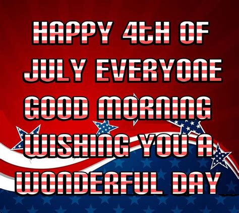 Happy 4th Of July Everyone Good Morning Have A Wonderful Day Pictures