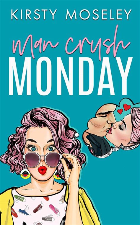Man Crush Monday Love For Days 1 By Kirsty Moseley Goodreads