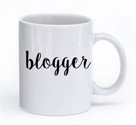 Blogger Mug Coffee Mugs Coffee Mug Inspirational Mug Coffee Mug