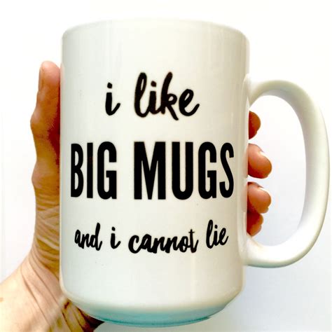 Funny Coffee Mugs I Like Big Mugs And I Cannot Lie Funny