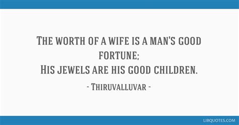 Thiruvalluvar Quote The Worth Of A Wife Is A Mans Good