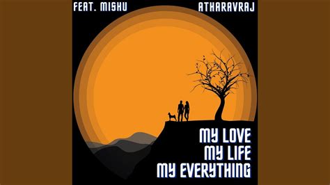 My Love My Life My Everything Feat Mishu Youtube