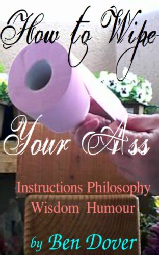 How To Wipe Your Ass Instructions Philosophy Wisdom Humour Ebook Dover Ben