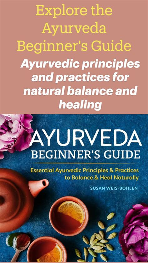 Ayurveda Beginners Guide Essential Ayurvedic Principles And Practices To Balance And Heal