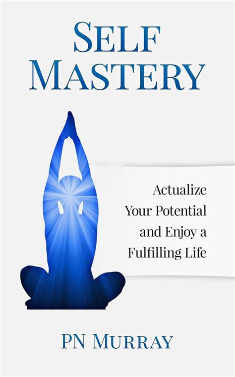 Read Self Mastery Actualize Your Potential And Enjoy A More Fulfilling