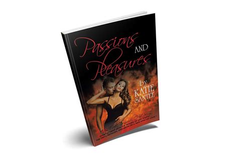 Passions And Pleasures The Erotica You Need To Satisfy Your Fantasies