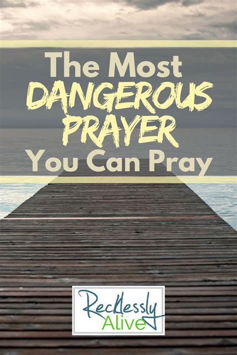 the most dangerous prayer you can pray dangerous prayers prayers pray