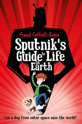 Sputnik's guide to life on earth by frank cottrell boyce macmillan shortlisted for the 2017 carnegie medal and the amnesty cilip honour 'this writer is particularly skilled at using fantasy to say something about the world we live in and how we relate to each other and it is the relationships which really matter. Dreamworks Wins a Bid War SPUTNIK and YOKAI SAMBA