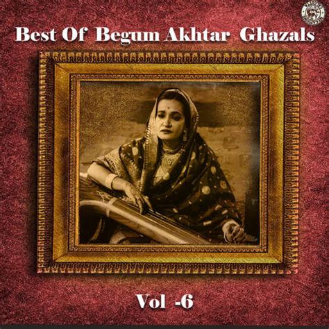 Best Of Begum Akhtar Ghazals Vol 6 Songs Download Free Online Songs