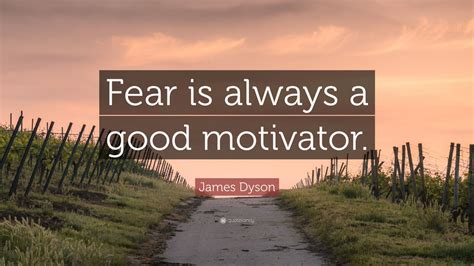 James Dyson Quote Fear Is Always A Good Motivator 9 Wallpapers