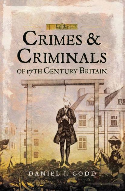 Crimes And Criminals Of 17th Century Britain By Daniel J Codd Ebook