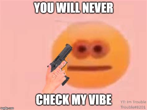 You Know The Vibes Meme Gun