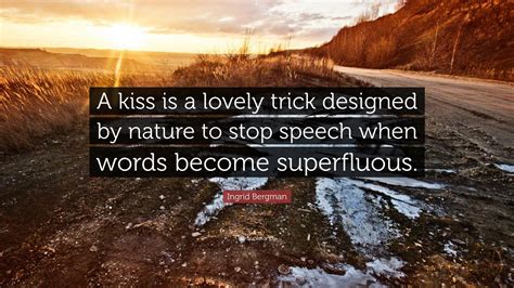 ingrid bergman quote “a kiss is a lovely trick designed by nature to stop speech when words