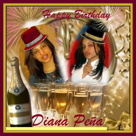 I know how much effort you invest in your. GRIS16.BLOGSPOT.COM: HAPPY BIRTHDAY DIANA PENA!!!
