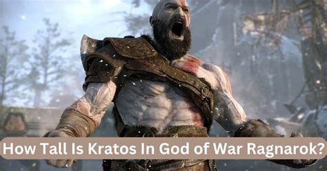 How Tall Is Kratos In God Of War Ragnarok What Is It