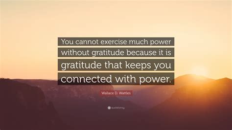 Wallace D Wattles Quote You Cannot Exercise Much Power Without