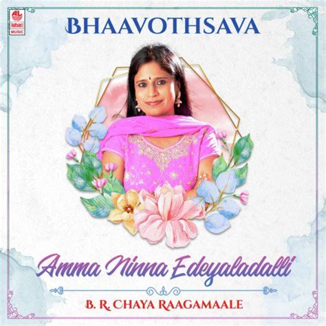 Bhaavothsava Amma Ninna Edeyaladalli B R Chaya Raagamaale Songs