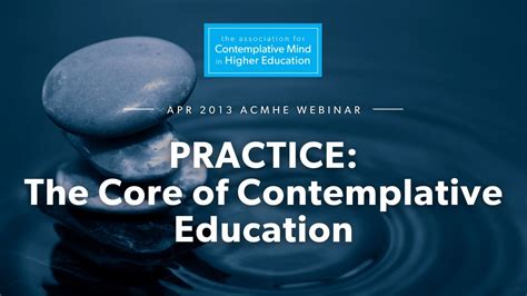 Practice The Core Of Contemplative Education 2013 Acmhe Webinar With