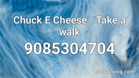 Chuck E Cheese Take A Walk Roblox Id Roblox Music Codes