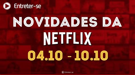 Confira As Estreias Da Netflix Dessa Semana 0410 A 1010
