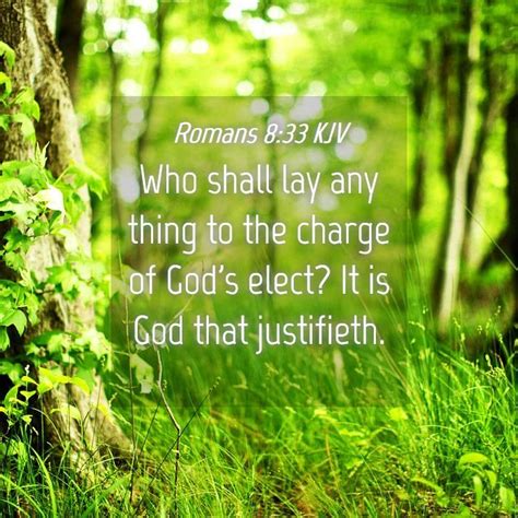 Romans 8:33 KJV - Who shall lay any thing to the charge of God's