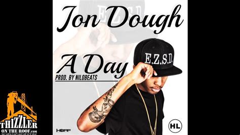 Jon Dough A Day Prod Nilo Beats Thizzler Com YouTube