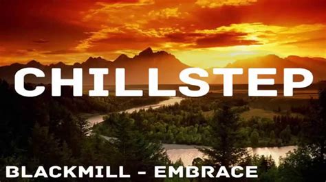 Chillstep Blackmill Embrace Hq Youtube