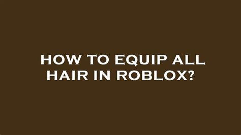 How To Equip All Hair In Roblox Youtube
