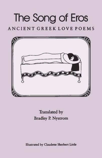 The Song Of Eros Ancient Greek Love Poems By Bradley P Nystrom Claudette Sherbert Little